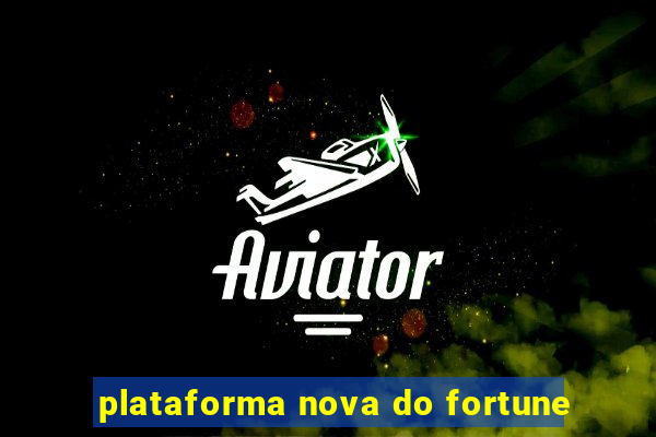 plataforma nova do fortune